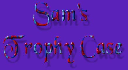 Sam's Trophy Case